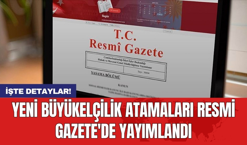 Yeni Büyükelçilik Atamaları Resmi Gazete'de Yayımlandı