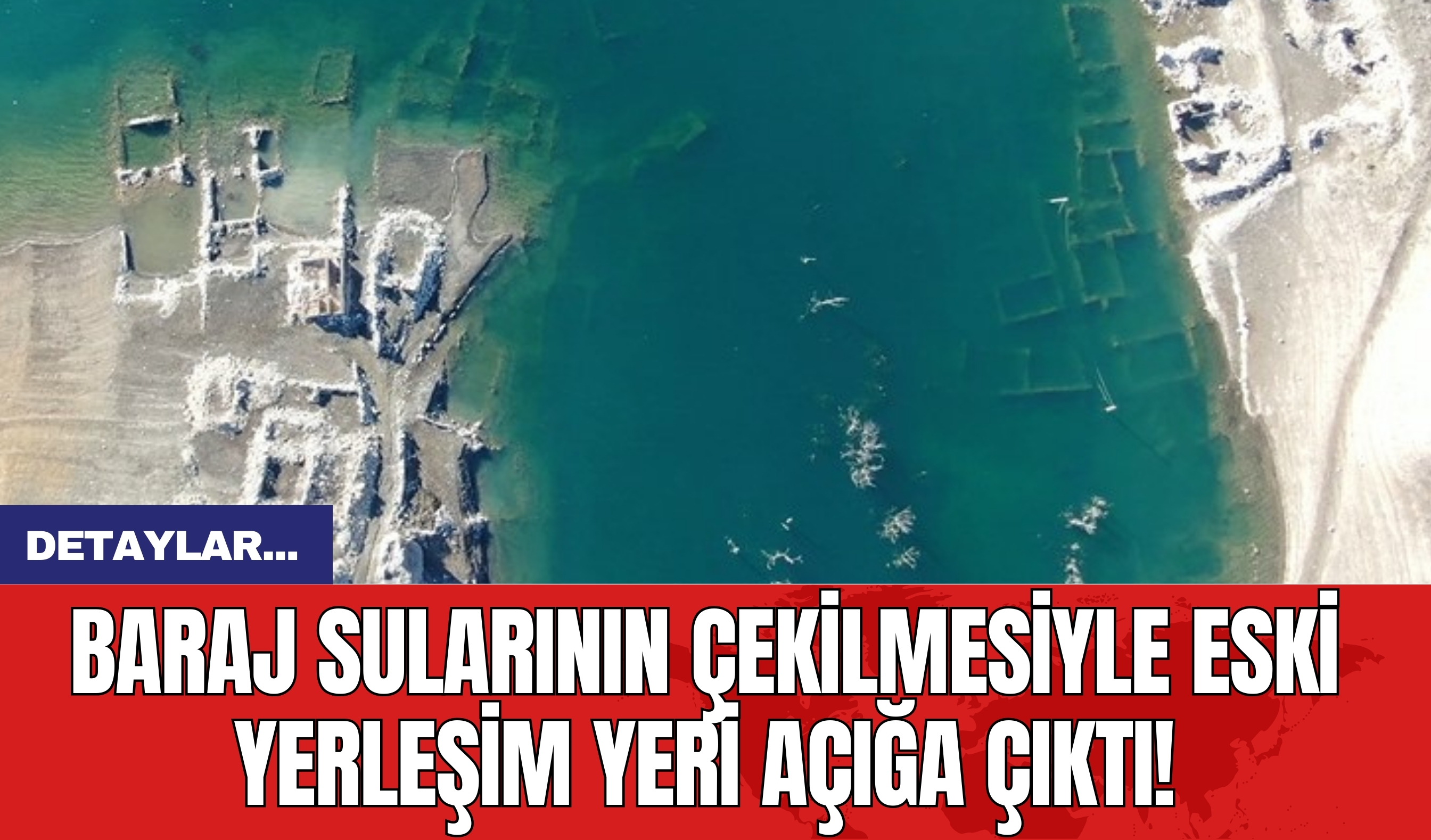 Baraj Sularının Çekilmesiyle Eski Yerleşim Yeri Açığa Çıktı!