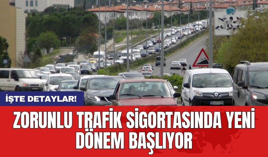 Zorunlu trafik sigortasında yeni dönem başlıyor