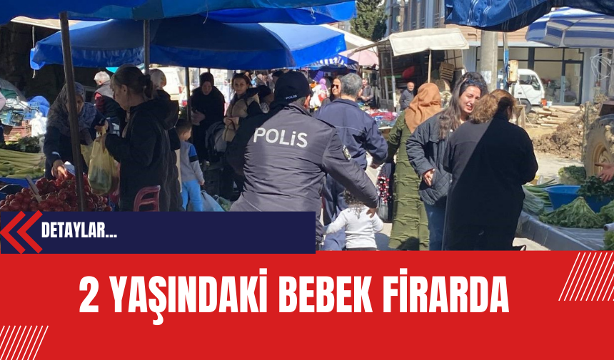 2 Yaşındaki Bebek Firarda