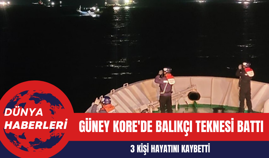 Güney Kore'de Balıkçı Teknesi Battı: 3 Kişi Hayatını Kaybetti