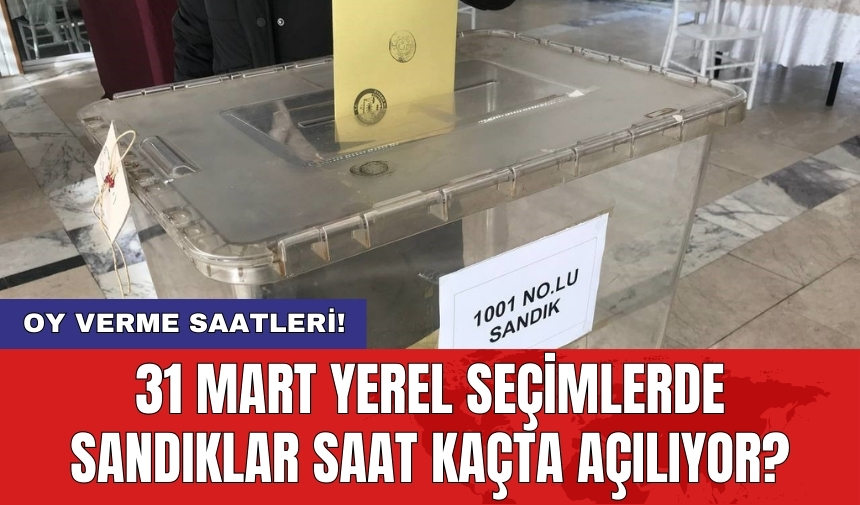 31 Mart Yerel Seçimlerde sandıklar saat kaçta açılıyor? Oy verme saatleri!