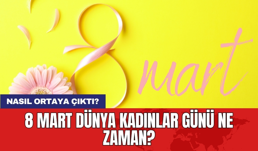 8 Mart Dünya Kadınlar Günü ne zaman? Nasıl ortaya çıktı?