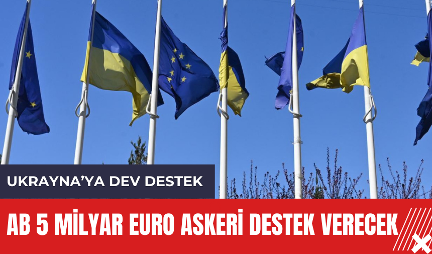 AB Ukrayna'ya 5 Milyar Euro Askeri Destek Verecek