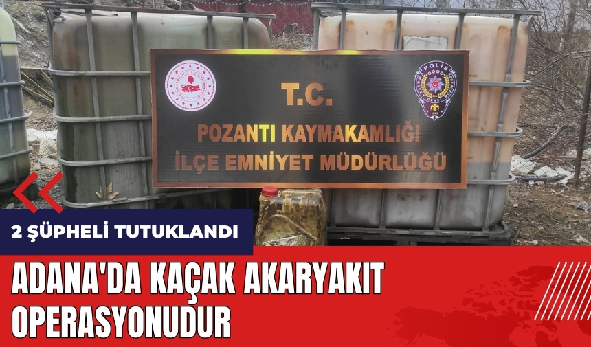 Adana'da kaçak akaryakıt operasyonudur