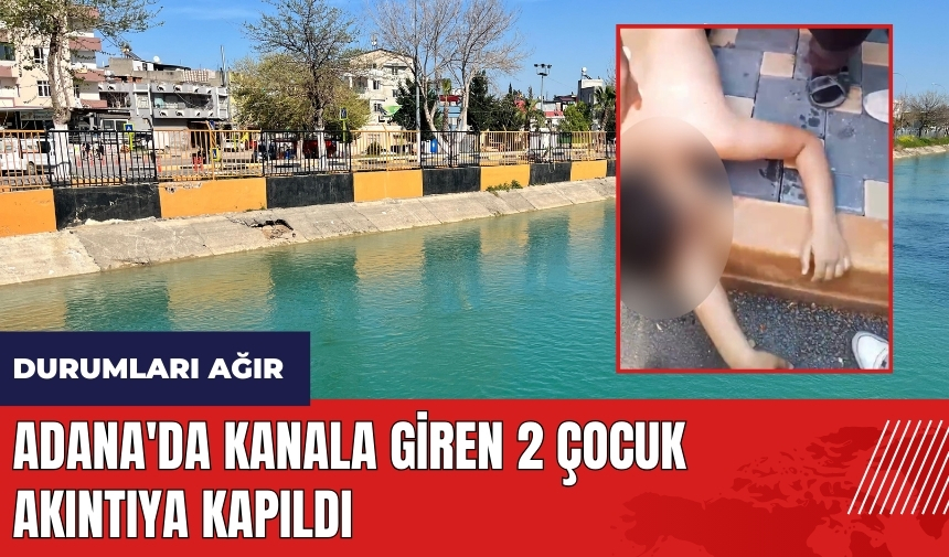 Adana'da kanala giren 2 çocuk akıntıya kapıldı