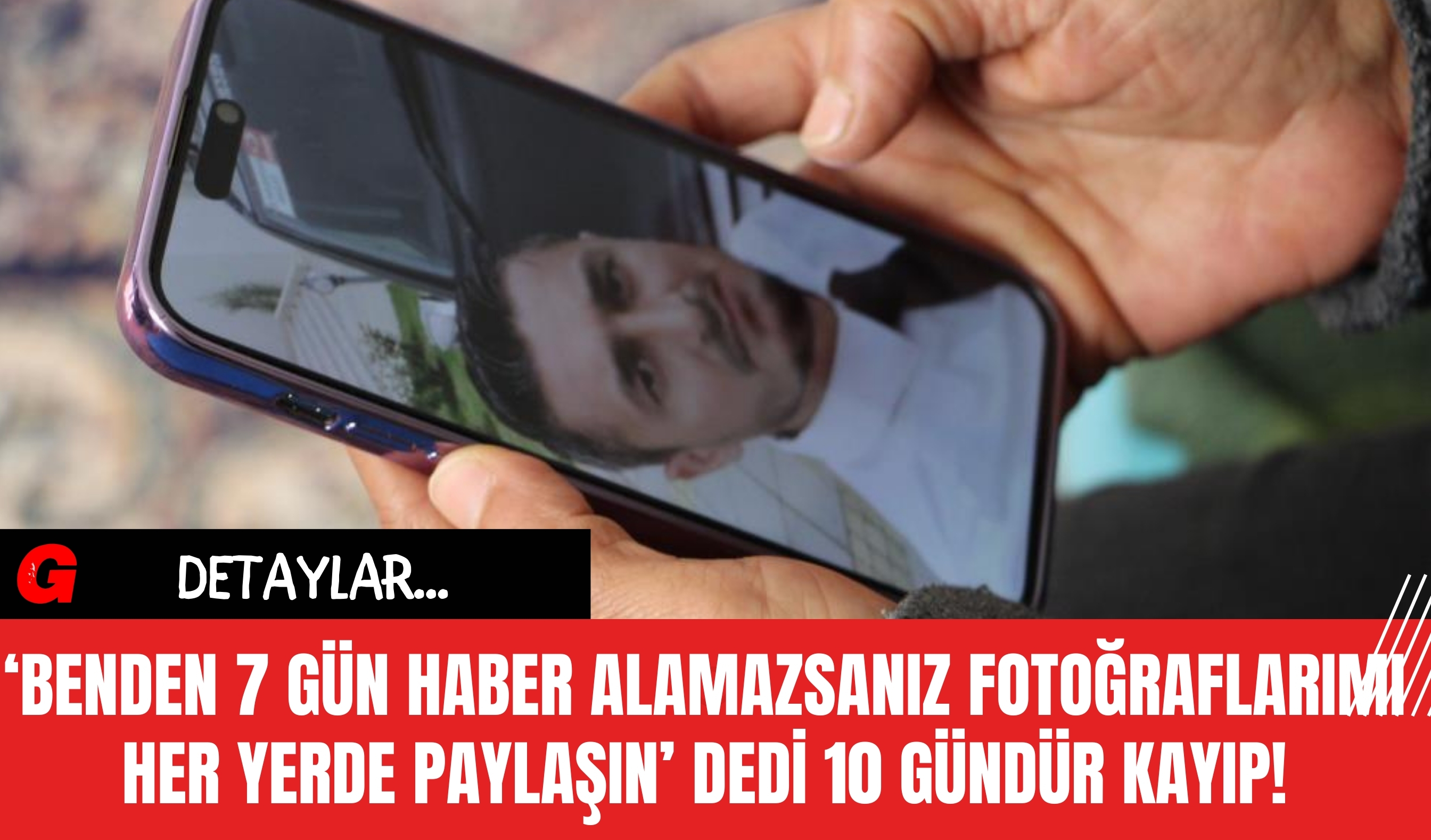 'Benden 7 Gün Haber Alamazsanız Fotoğraflarımı Her Yerde Paylaşın' Dedi 10 Gündür Kayıp!