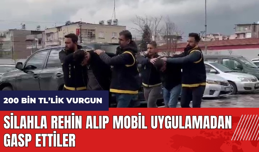 Adana'da silahla rehin alıp mobil uygulamadan gasp ettiler