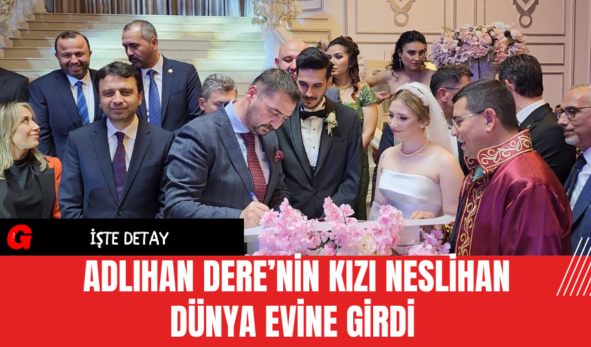 Adlıhan Dere’nin Kızı Neslihan Dünya Evine Girdi