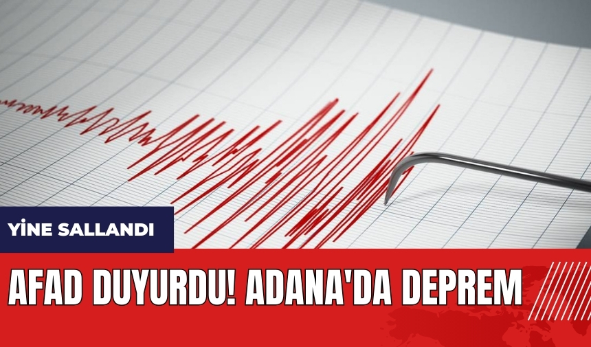 AFAD duyurdu! Adana'da deprem