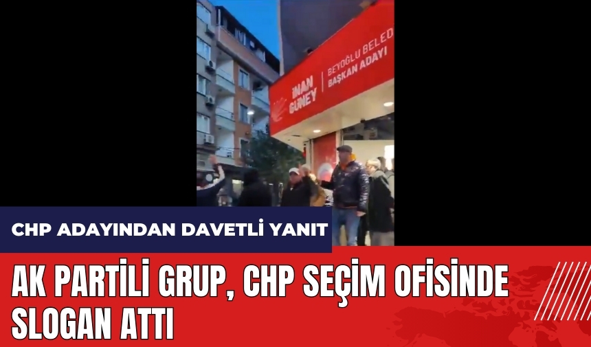 AK Partili grup CHP seçim ofisinde slogan attı