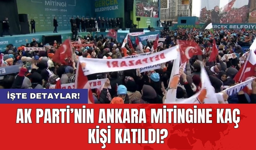 AK Parti’nin Ankara mitingine kaç kişi katıldı?