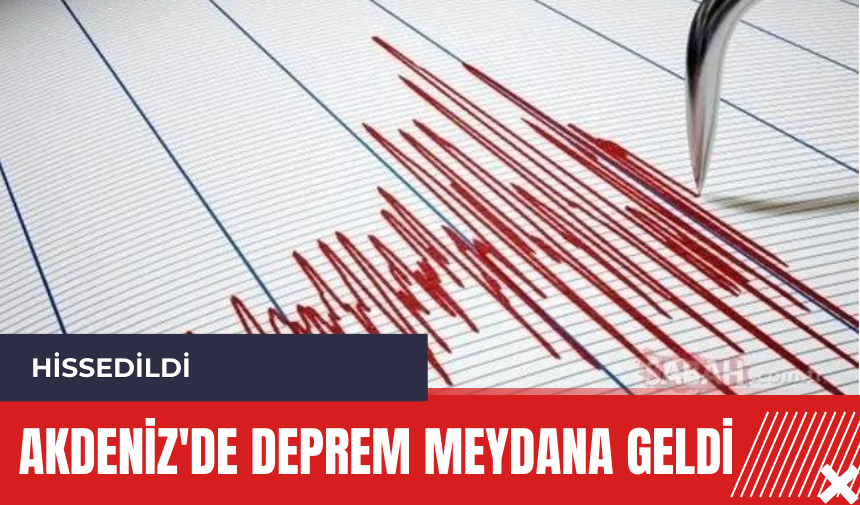 Akdeniz'de deprem meydana geldi