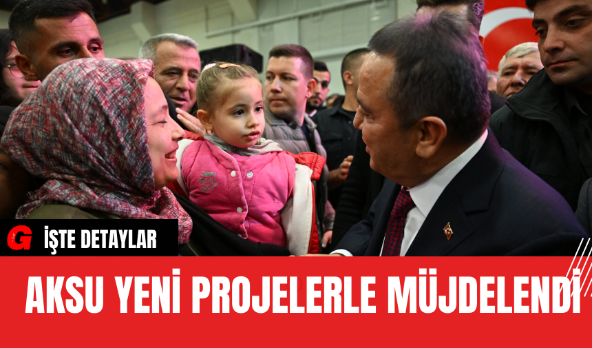 Aksu Yeni Projelerle Müjdelendi