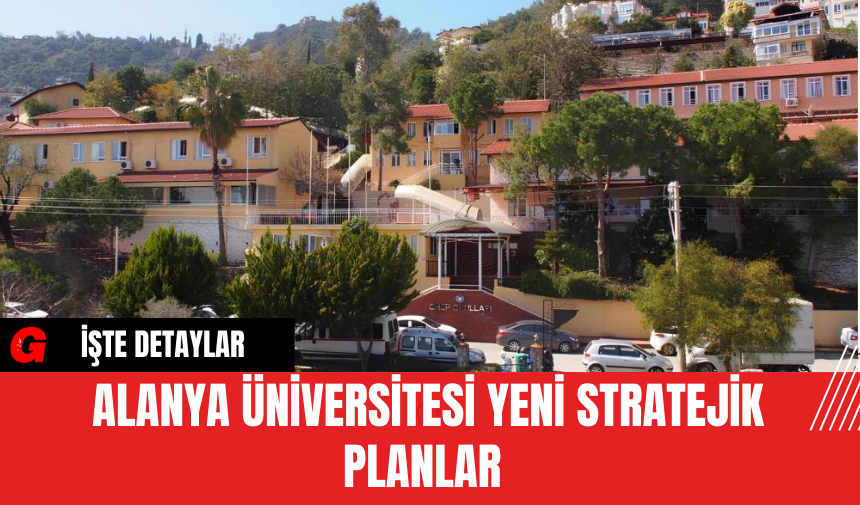 Alanya Üniversitesi Yeni Stratejik Planlar