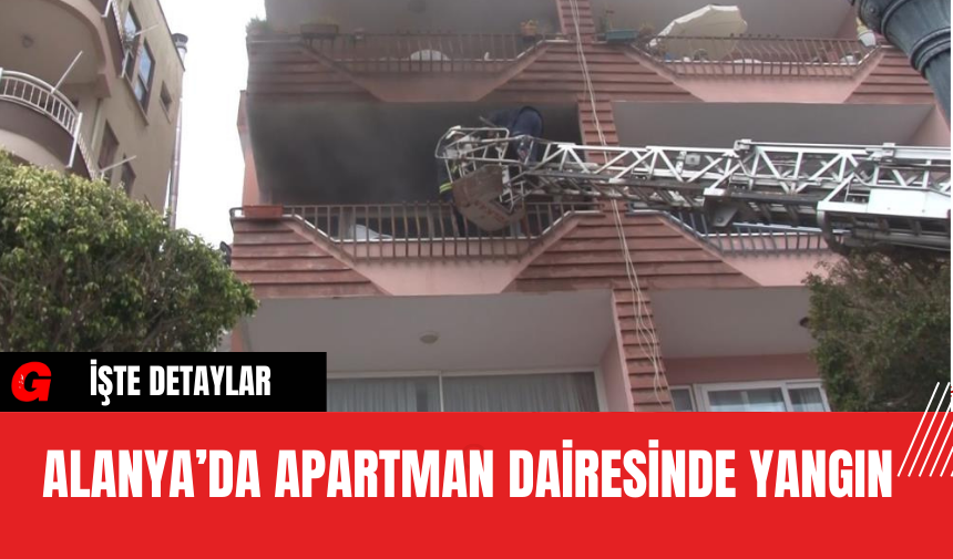 Alanya’da Apartman Dairesinde Yangın