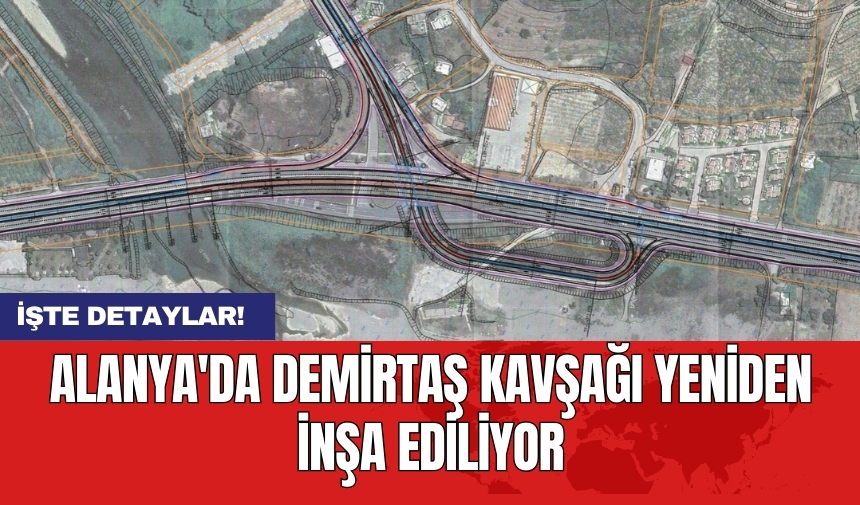 Alanya'da Demirtaş Kavşağı yeniden inşa ediliyor