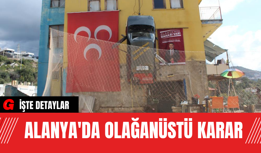 Alanya'da Olağanüstü Karar