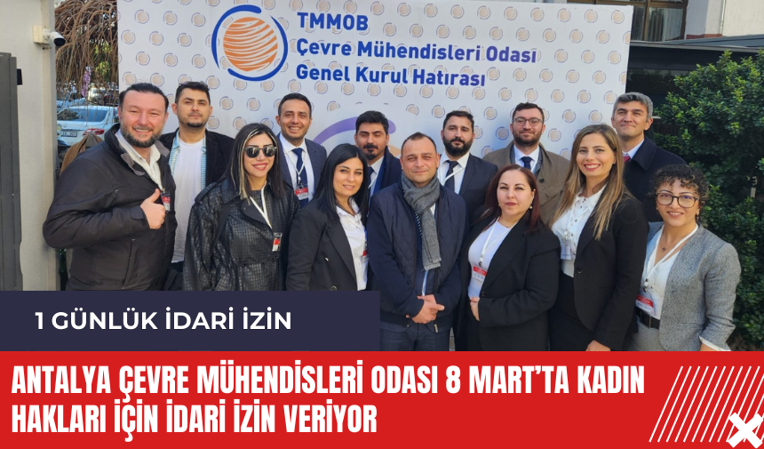 Antalya Çevre Mühendisleri Odası 8 Mart’ta kadın hakları için idari izin veriyor