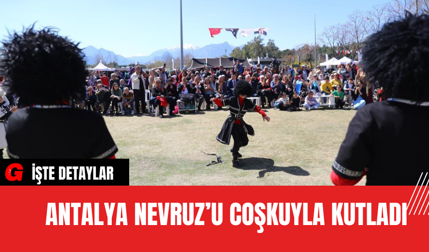 Antalya Nevruz’u Coşkuyla Kutladı