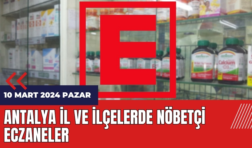 Antalya nöbetçi eczane 10 Mart 2024 Pazar