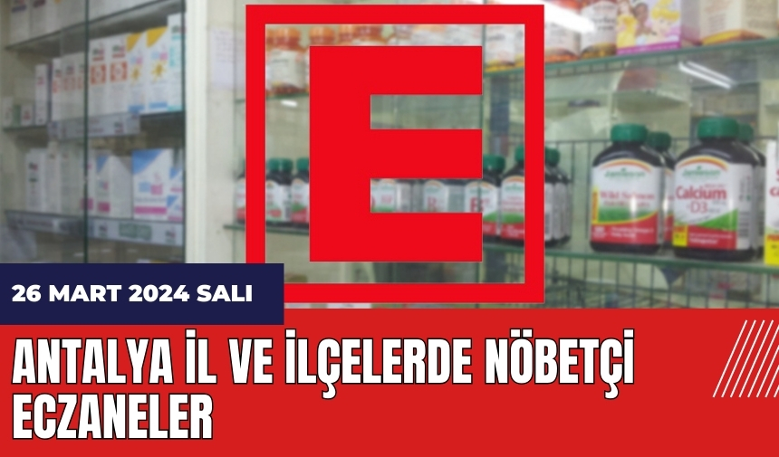 Antalya nöbetçi eczane 26 Mart 2024 Salı