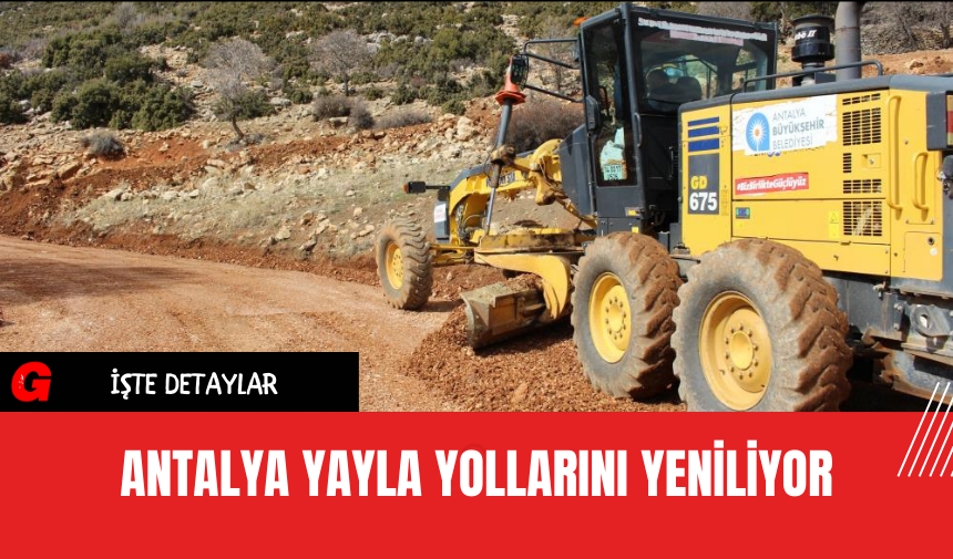 Antalya Yayla Yollarını Yeniliyor