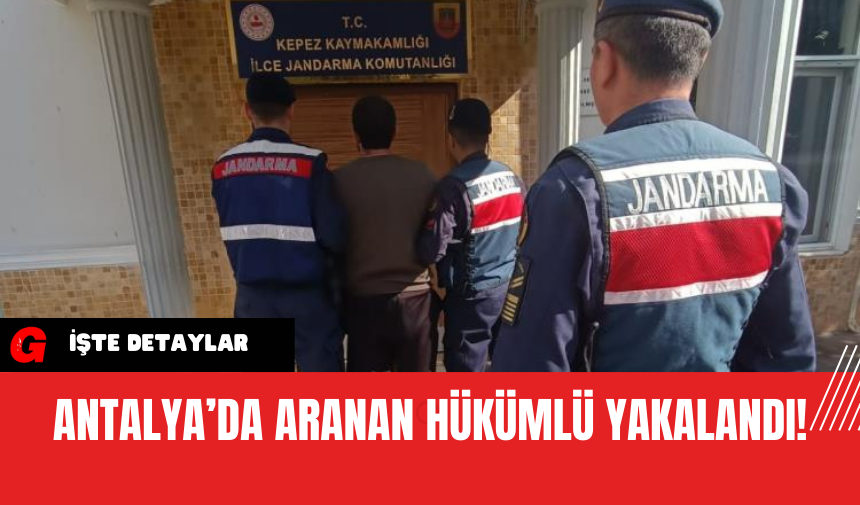 Antalya’da Aranan Hükümlü Yakalandı!