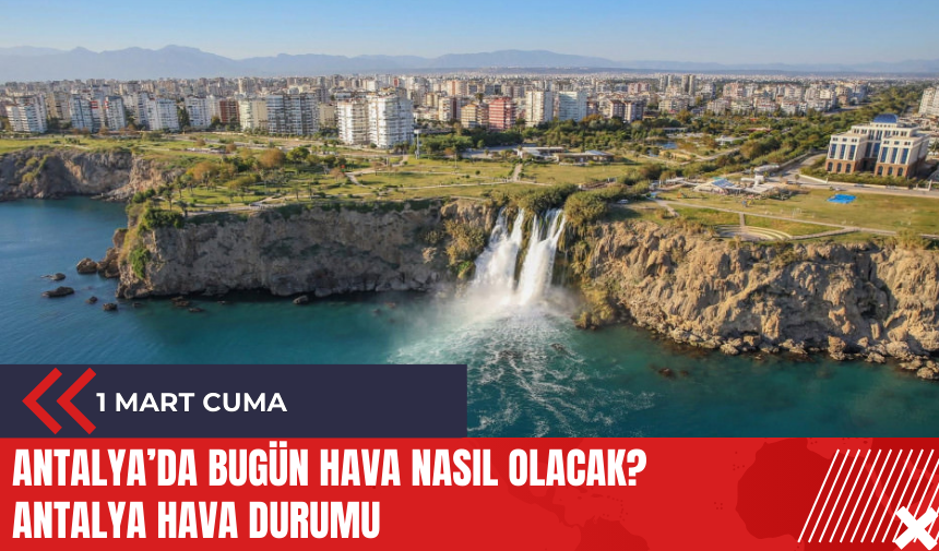 Antalya hava durumu 1 Mart 2024 Cuma