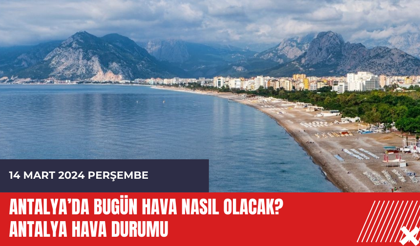 Antalya hava durumu 14 Mart 2024 Perşembe