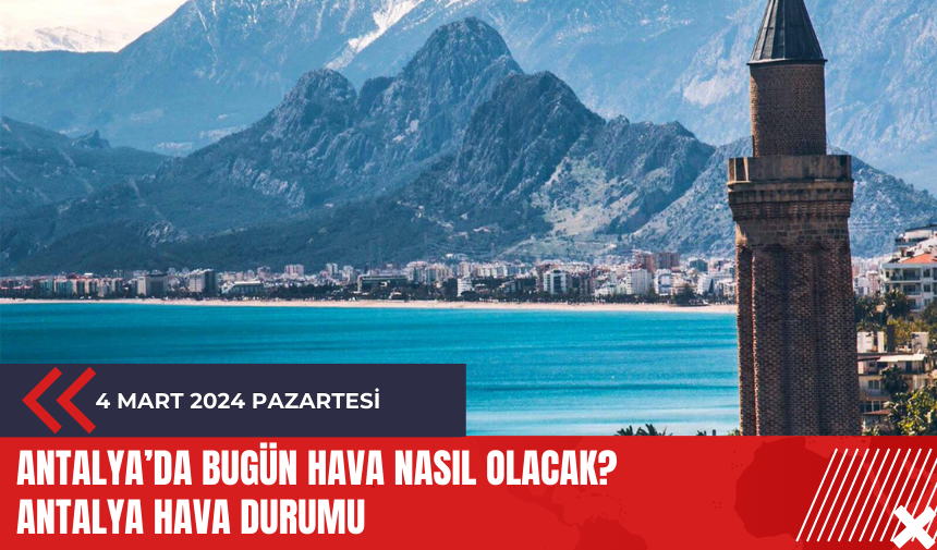 Antalya hava durumu 4 Mart 2024 Pazartesi