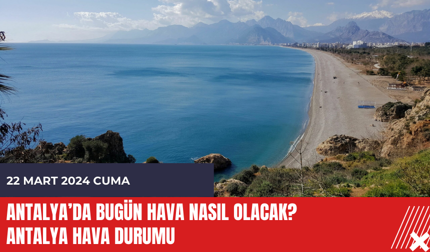 Antalya hava durumu 22 Mart 2024 Cuma