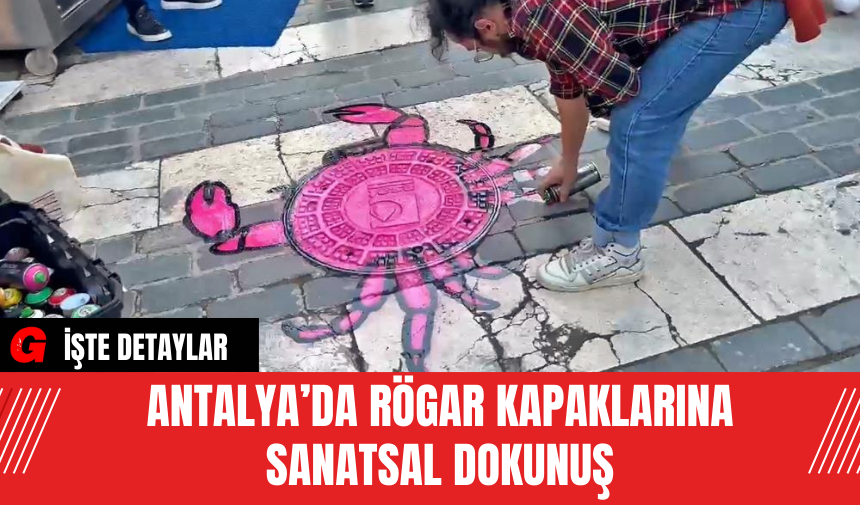 Antalya’da Rögar Kapaklarına Sanatsal Dokunuş