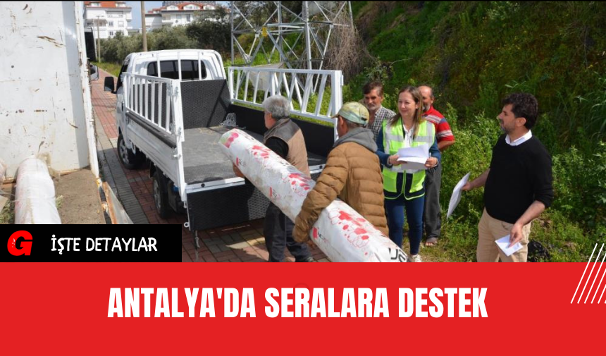 Antalya'da Seralara Destek