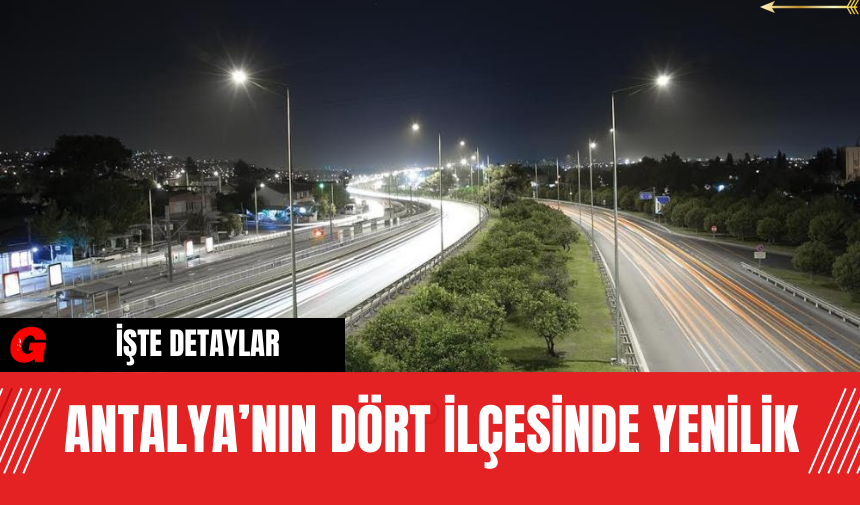 Antalya’nın Dört İlçesinde Yenilik