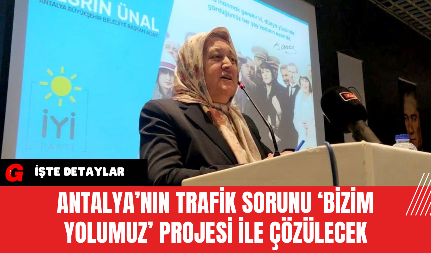 Antalya’nın Trafik Sorunu ‘Bizim Yolumuz’ Projesi ile Çözülecek