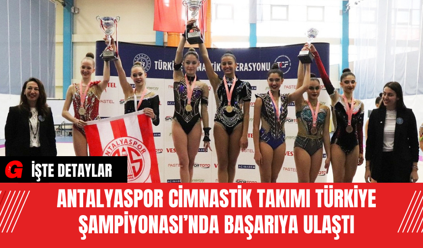 Antalyaspor Cimnastik Takımı Türkiye Şampiyonası’nda Başarıya Ulaştı