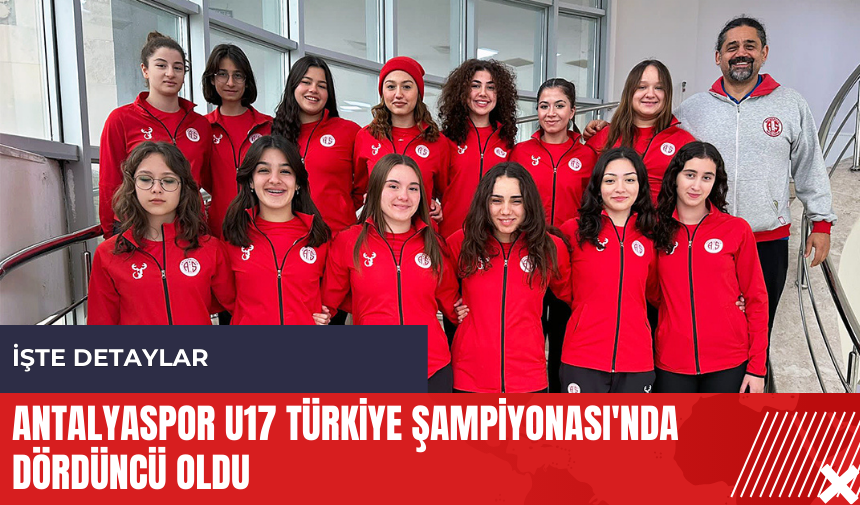 Antalyaspor U17 Türkiye Şampiyonası'nda dördüncü oldu