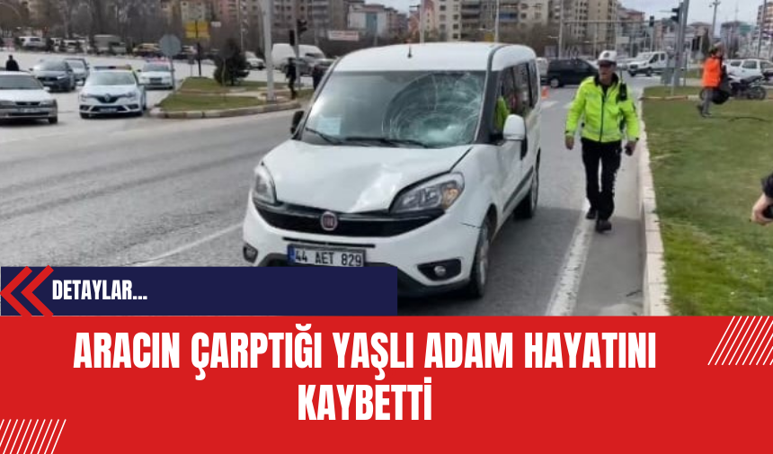 Aracın çarptığı yaşlı adam hayatını kaybetti