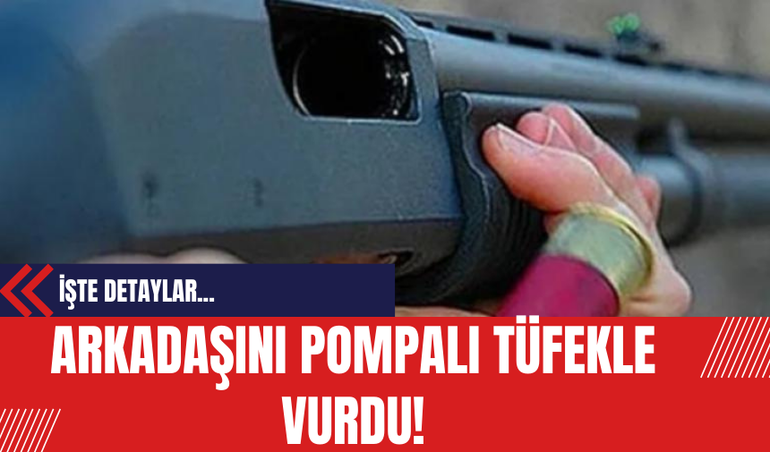 Arkadaşını Pompalı Tüfekle Vurdu!