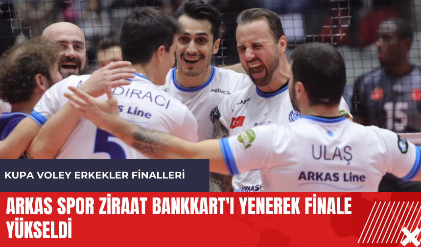 Arkas Spor Ziraat Bankkart'ı yenerek finale yükseldi