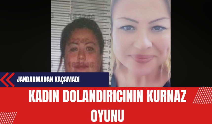 Kadın Dolandırıcının Kurnaz Oyunu: Jandarmadan Kaçama