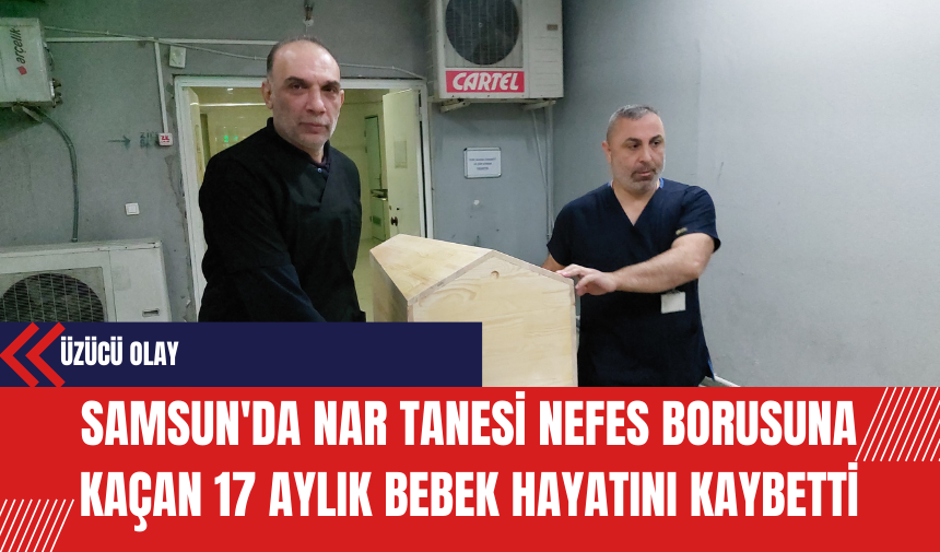 Samsun'da Nar Tanesi Nefes Borusuna Kaçan 17 Aylık Bebek Hayatını Kaybetti