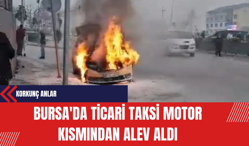 Bursa'da Ticari Taksi Motor Kısmından Alev Aldı