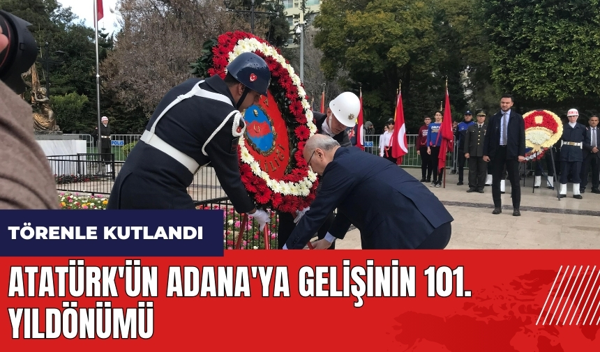 Atatürk'ün Adana'ya gelişinin 101. yıldönümü törenle kutlandı