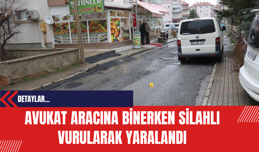 Avukat Aracına Binerken Silahlı Vurularak Yaralandı