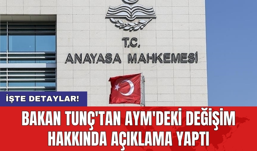 Bakan Tunç'tan AYM'deki değişim hakkında açıklama yaptı