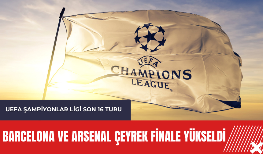 Barcelona ve Arsenal çeyrek finale yükseldi