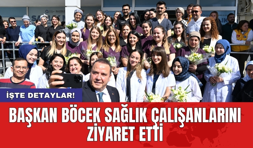 Başkan Böcek sağlık çalışanlarını ziyaret etti