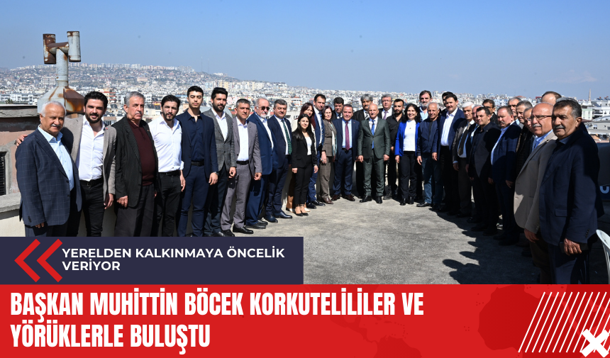 Başkan Muhittin Böcek Korkutelililer ve Yörüklerle buluştu